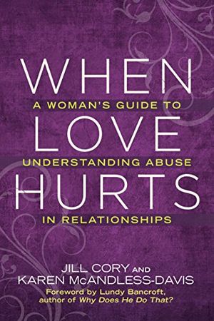 Cover Art for B00KWG5YGC, When Love Hurts: A Woman's Guide to Understanding Abuse in Relationships by Jill Cory, Mcandless-davis, Karen