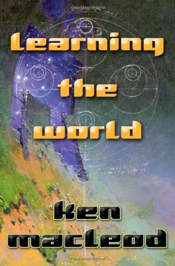Cover Art for 9780765313317, Learning the World by Ken MacLeod