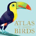 Cover Art for 9781843654629, Atlas of Amazing Birds by Matt Sewell