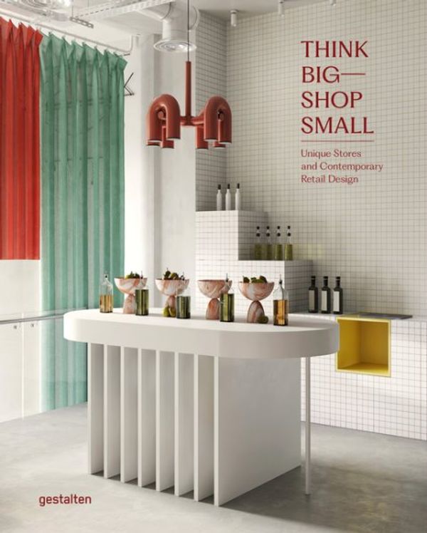 Cover Art for 9783967040944, Think Big―Shop Small: Unique Stores and Contemporary Retail Design by Marianne Julia gestalten