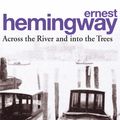 Cover Art for 9780099909606, Across The River And Into The Trees by Ernest Hemingway