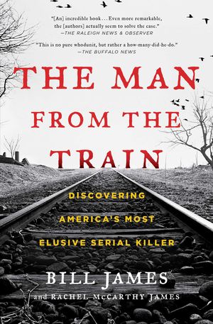 Cover Art for 9781476796260, The Man from the Train: The Solving of a Century-Old Serial Killer Mystery by Bill James