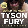 Cover Art for 9781529124866, Behind the Mask: My Autobiography by Tyson Fury