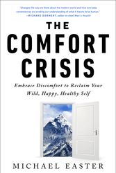 Cover Art for 9780593138762, The Comfort Crisis: Embrace Discomfort To Reclaim Your Wild, Happy, Healthy Self by Michael Easter