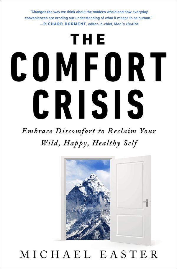 Cover Art for 9780593138762, The Comfort Crisis: Embrace Discomfort To Reclaim Your Wild, Happy, Healthy Self by Michael Easter