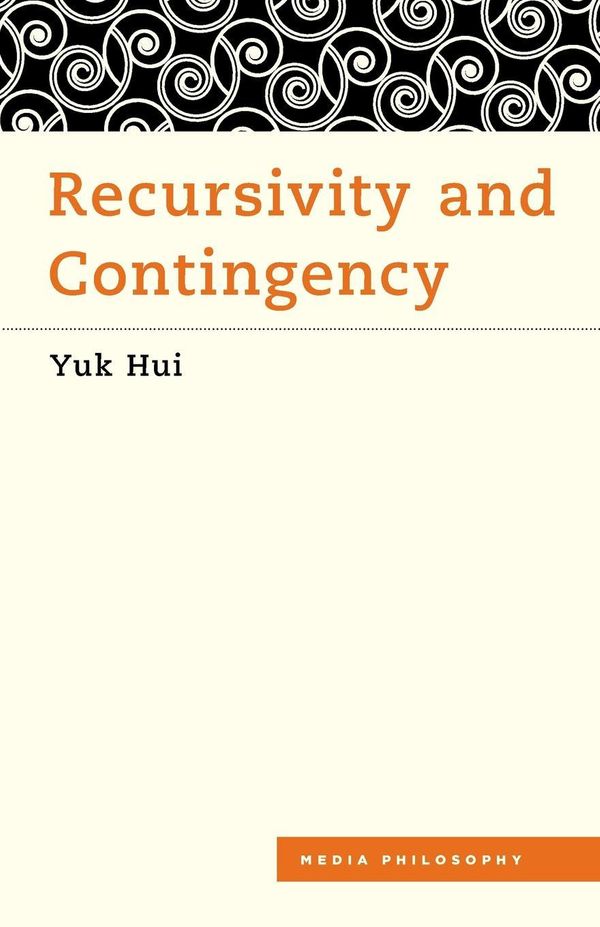 Cover Art for 9781786600530, Recursivity and Contingency (Media Philosophy) by Yuk Hui