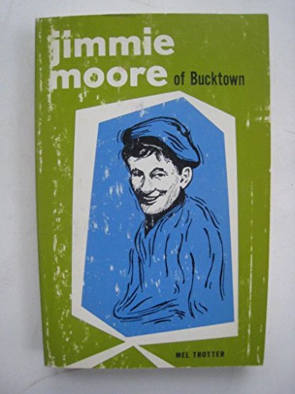 Cover Art for 9780825438042, Jimmie Moore of Bucktown by Melvin E Trotter