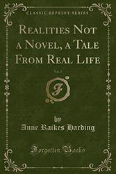 Cover Art for 9781330086018, Realities Not a Novel, a Tale From Real Life, Vol. 2 (Classic Reprint) by Anne Raikes Harding