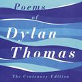 Cover Art for 9781780227238, The Collected Poems of Dylan Thomas: The Centenary Edition by Dylan Thomas