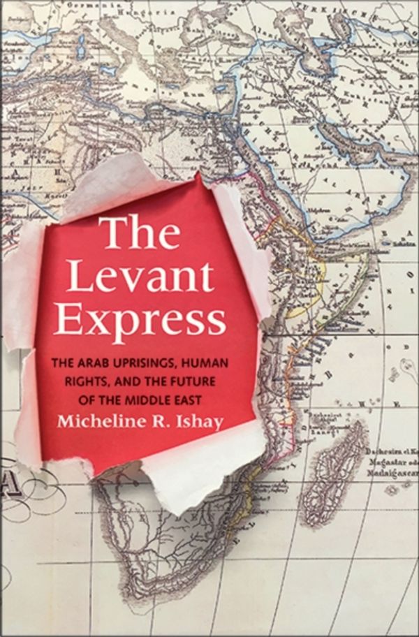 Cover Art for 9780300215694, The Levant Express: The Arab Uprisings, Human Rights, and the Future of the Middle East by Micheline R. Ishay