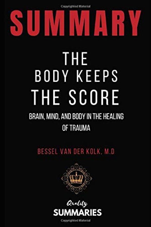 Cover Art for 9781697121353, Summary: The Body Keeps The Score by Bessel Van Der Kolk, M.D: Brain, Mind, And Body in the Healing of Trauma by Quality Summaries