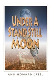 Cover Art for 9780974648187, Under a Stand Still Moon by Ann Howard Creel