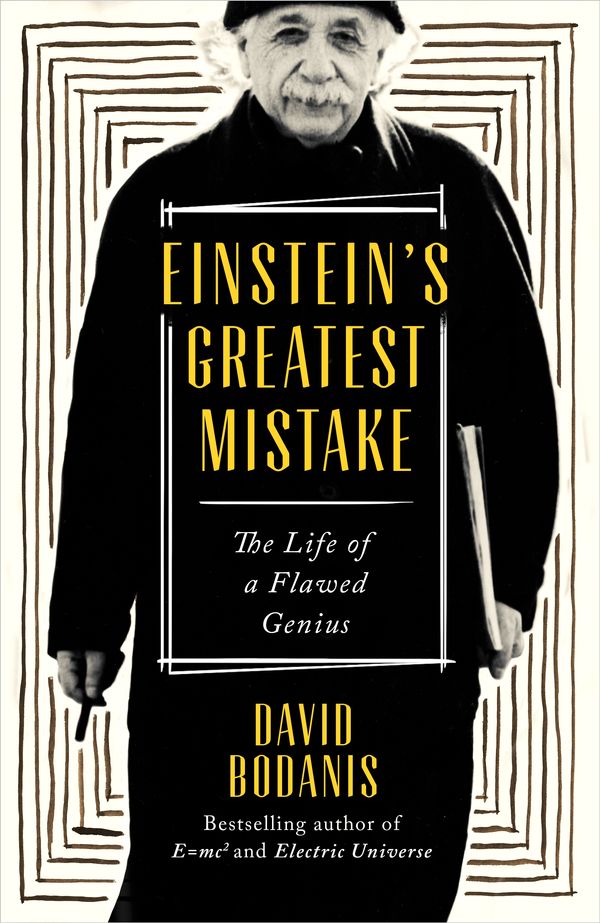 Cover Art for 9781408708101, Einstein's Greatest Mistake: The Life of a Flawed Genius by David Bodanis