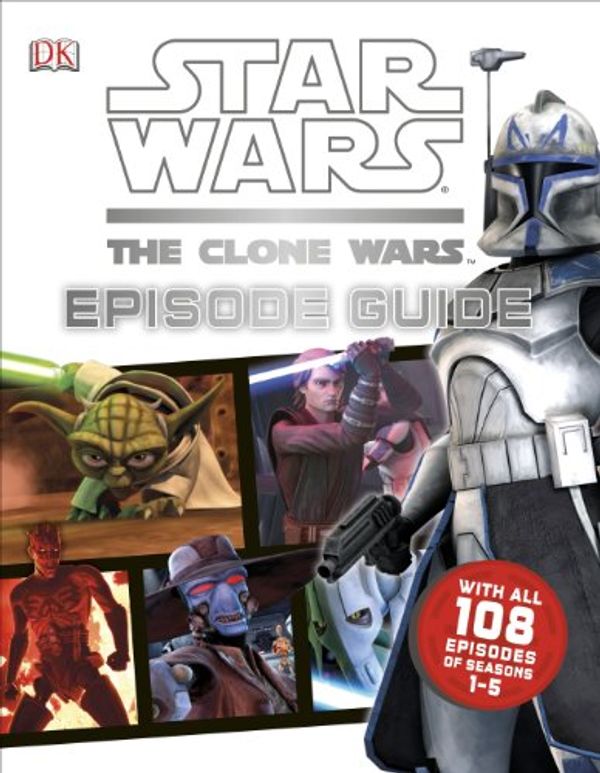 Cover Art for 9781465408730, Star Wars: The Clone Wars: Episode Guide by Jason Fry