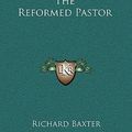 Cover Art for 9781163421222, The Reformed Pastor by Richard Baxter