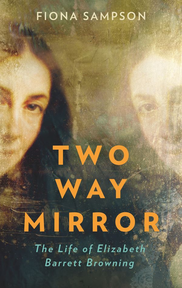Cover Art for 9781788162074, Two-Way Mirror: The Life of Elizabeth Barrett Browning by Fiona Sampson