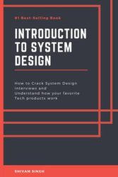 Cover Art for 9798528191720, Introduction to System Design: Crack System Design Interviews and Understand how your favorite Tech products work by Shivam Singh