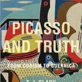 Cover Art for B00I6Z0U0Q, [ PICASSO AND TRUTH: FROM CUBISM TO GUERNICA (BOLLINGEN SERIES (GENERAL)) ] By Clark, Timothy J ( Author) 2013 [ Hardcover ] by T. J. Clark