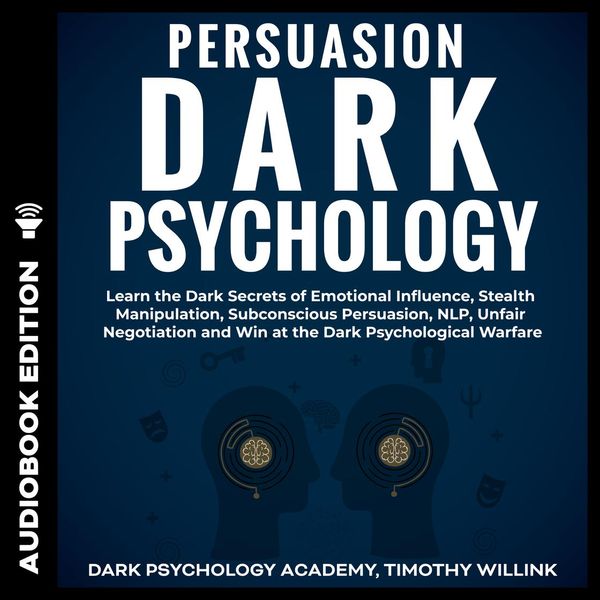Cover Art for 9781094264431, Persuasion Dark Psychology: Learn the Dark Secrets of Emotional Influence, Stealth Manipulation, Subconscious Persuasion, NLP, Unfair Negotiation and Win at the Dark Psychological Warfare by Unknown