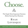 Cover Art for B07PQZBS8L, Choose: The Single Most Important Decision Before Starting Your Business by Ryan Levesque