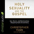Cover Art for B07L42RW1Q, Holy Sexuality and the Gospel: Sex, Desire, and Relationships Shaped by God's Grand Story by Christopher Yuan