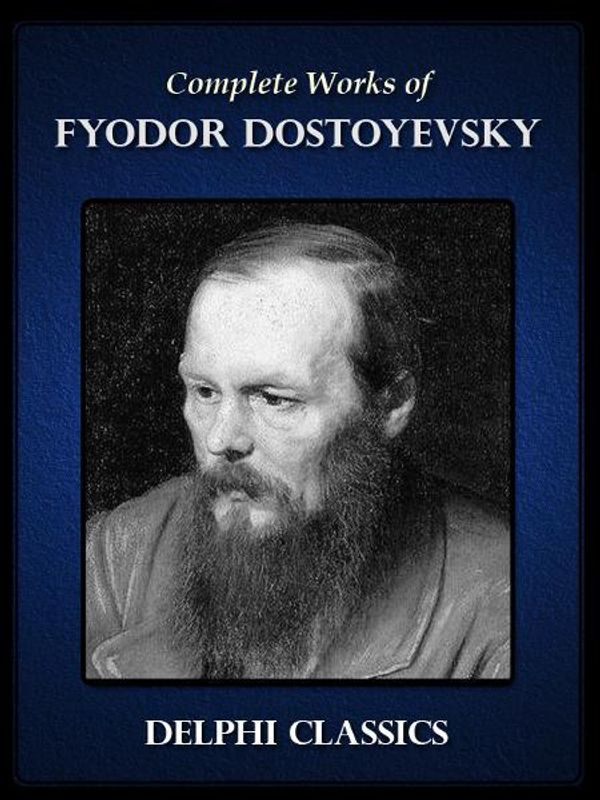 Cover Art for 9781908909244, Complete Works of Fyodor Dostoyevsky (Delphi Classics) by Fyodor Dostoyevsky