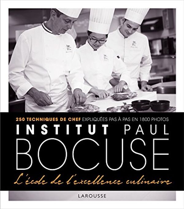 Cover Art for 9782035914651, Institut Paul Bocuse : L'école de l'excellence culinaire, 250 techniques de chef expliquées pas à pas en 1800 photos by Collectif