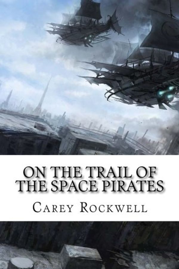 Cover Art for 9781542482639, On the Trail of the Space Pirates by Carey Rockwell