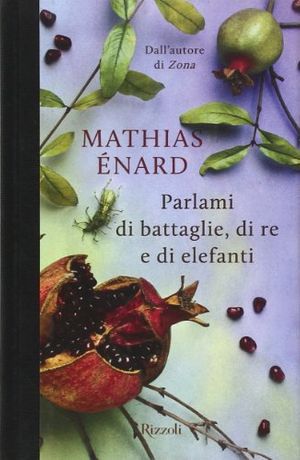Cover Art for 9788817063579, Parlami di battaglie, di re e di elefanti by Mathias Énard