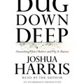 Cover Art for 9780307714015, Dug Down Deep by Joshua Harris