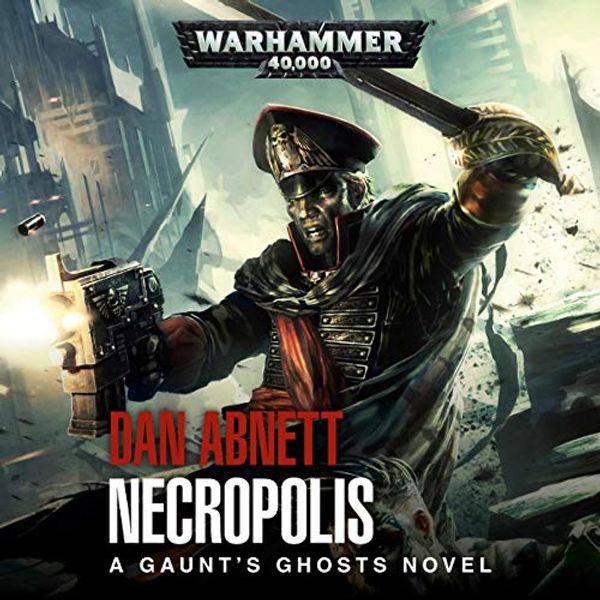 Cover Art for B08996TM3H, Gaunt's Ghosts: Necropolis: Gaunt’s Ghosts: Warhammer 40,000 by Dan Abnett