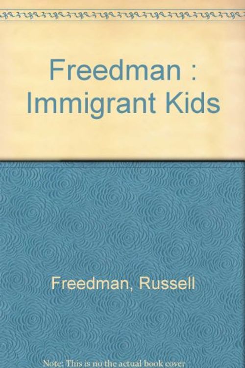 Cover Art for 9780525325383, Freedman : Immigrant Kids by Russell Freedman