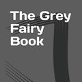 Cover Art for 9781549988998, The Grey Fairy Book by Andrew Lang