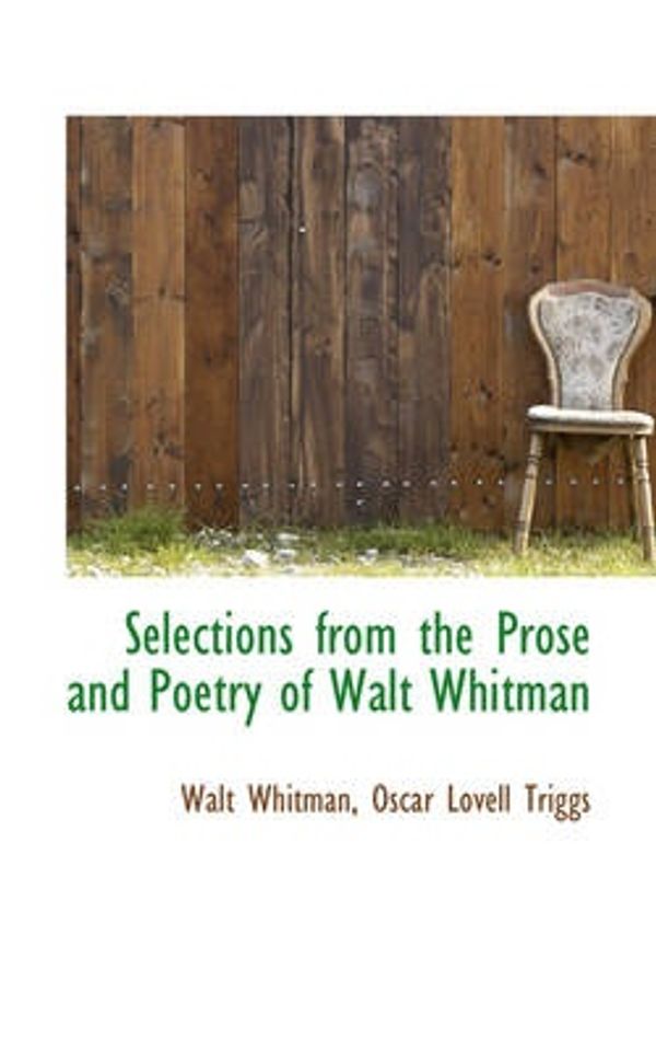 Cover Art for 9780559649363, Selections from the Prose and Poetry of Walt Whitman by Walt Whitman