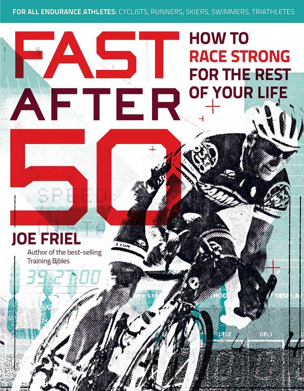 Cover Art for 9781937716691, Fast After 50: How to Race Strong for the Rest of Your Life by Joe Friel