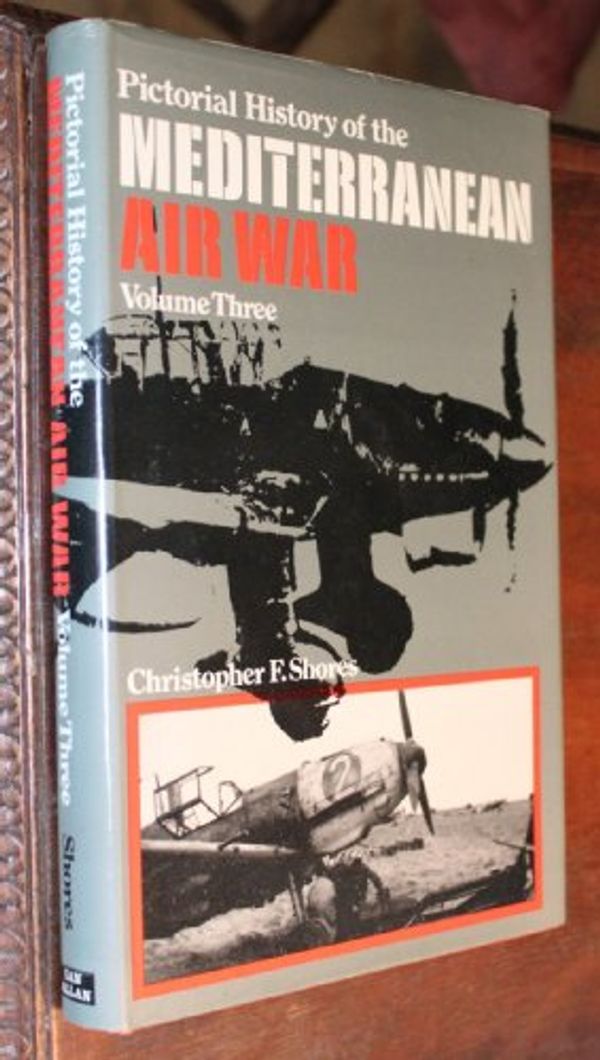 Cover Art for 9780711004887, Pictorial History of the Mediterranean Air War: v. 3 by Christopher Shores