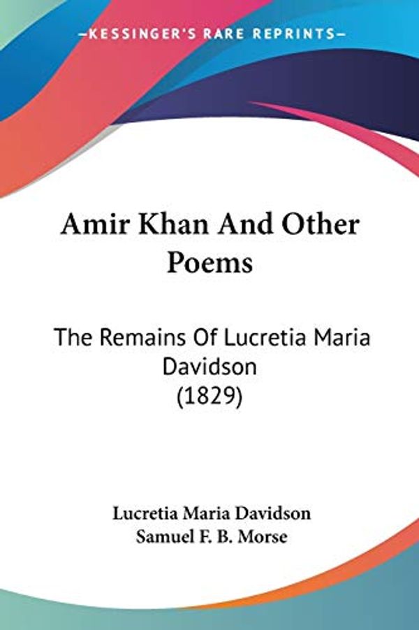 Cover Art for 9780548627310, Amir Khan and Other Poems by Lucretia Maria Davidson