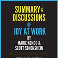 Cover Art for B0886J9NDM, Summary and Discussions of Joy at Work: Organizing Your Professional Life By Marie Kondo & Scott Sonenshein by Growth Digest, The