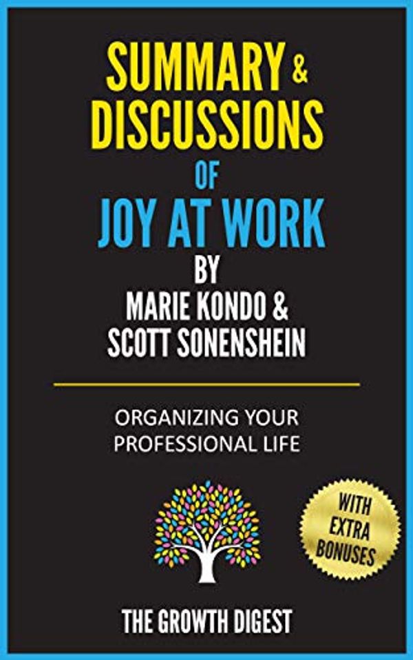 Cover Art for B0886J9NDM, Summary and Discussions of Joy at Work: Organizing Your Professional Life By Marie Kondo & Scott Sonenshein by Growth Digest, The