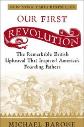 Cover Art for 9781400097937, Our First Revolution: The Remarkable British Upheaval That Inspired America’s Founding Fathers by Michael Barone