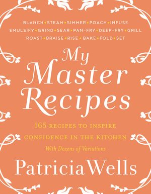 Cover Art for 9780062424822, My Master Recipes by Patricia Wells