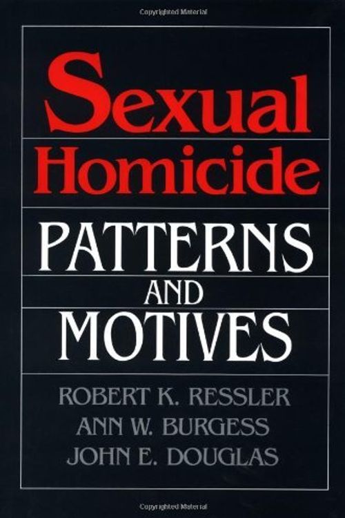 Cover Art for B01FEKID5Y, Sexual Homicide: Patterns and Motives by Robert K. Ressler (1988-03-01) by Robert K. Ressler;Ann W. Burgess;John E. Douglas