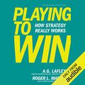 Cover Art for B00NPB5EDE, Playing to Win: How Strategy Really Works by A.G. Lafley