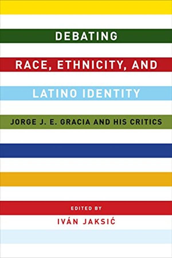 Cover Art for B00UCC68CU, Debating Race, Ethnicity, and Latino Identity: Jorge J. E. Gracia and His Critics by 