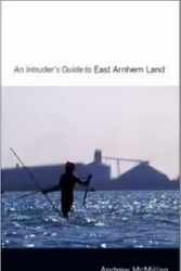 Cover Art for 9780980390414, An Intruder's Guide to East Arnhem Land by Andrew McMillan
