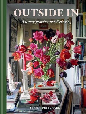 Cover Art for 9781784728854, Outside In: A Year of Growing & Displaying by Pritchard, Sean A