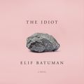 Cover Art for 9781524734947, The Idiot by Elif Batuman