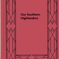 Cover Art for 1230000495356, Our Southern Highlanders by Horace Kephart