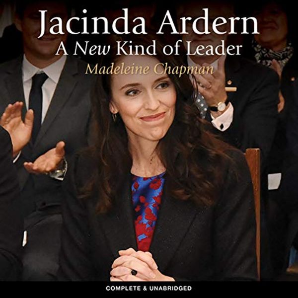 Cover Art for B08DZB11V9, Jacinda Ardern: A New Kind of Leader by Madeleine Chapman