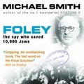 Cover Art for B017PNZ4PK, Foley: The Spy Who Saved 10,000 Jews by Michael Smith (2004-09-27) by Michael Smith;